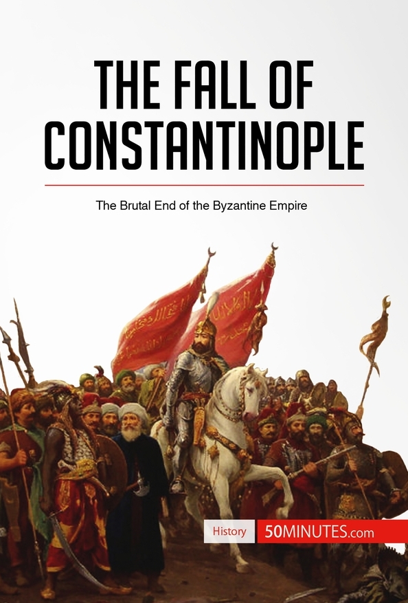 The Fall of Constantinople » 50Minutes.com - Knowledge at your fingertips